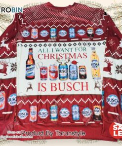 Busch Beer Christmas Sweater   All I Want for Christmas is Busch   Festive Holiday SweaT Shirt for Beer Lovers