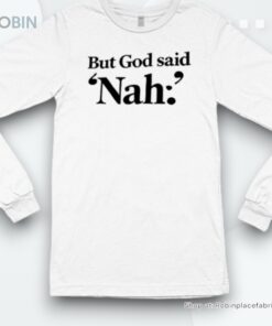 But God Said Nah Shirt