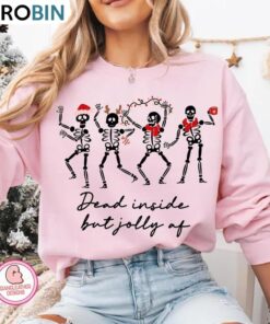Christmas Funny Skeleton Dead Inside But Jolly Af Sweatshirt, Hoodies, Long Sleeve Cotton