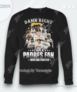 Damn Right I Am A Padres Fan How And Forever T Shirt Damn Right I Am A Padres Fan How And Forever T Shirt