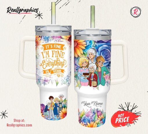Disney Custom Name It’s Fine I’m Fine The Golden Girls Colorful Flower Pattern 40oz Stainless Steel Tumbler
