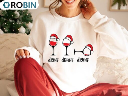 Drink Drank Drunk Christmas Sweatshirt, Funny Christmas Tee Wine Shirt, Long Sleeve Cotton, Hoodie