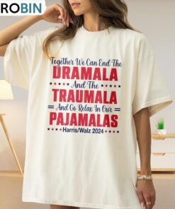 End The Dramala And The Traumala And Relax In Our Pajamalas Shirt