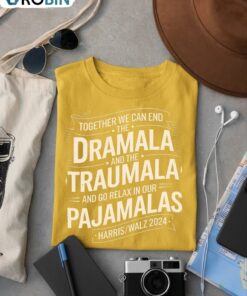 End The Dramala Relax In Our Pajamalas Shirt, Harris Walz Tee Unisex Shirt