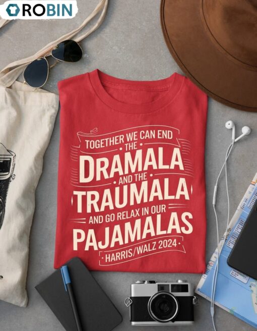 End The Dramala Relax In Our Pajamalas Shirt, Harris Walz Tee Unisex Shirt