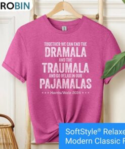 Funny End The Dramala And The Traumala And Relax In Our Pajamalas Shirt Funny End The Dramala And The Traumala And Relax In Our Pajamalas Shirt