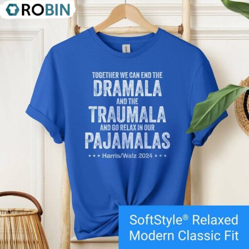 Funny End The Dramala And The Traumala And Relax In Our Pajamalas Shirt
