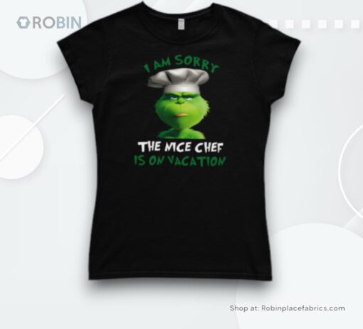 Grinch I Am Sorry The Nice Chef Is On Vacation Shirt