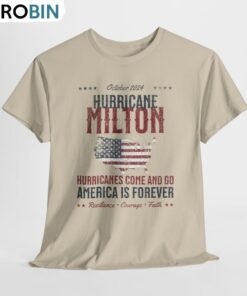 Hurricanes Come And Go Shirt, Hurricane Milton Shirt Hurricanes Come And Go Shirt, Hurricane Milton Shirt
