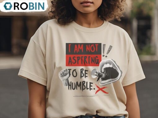 I Am Not Aspiring To Be Humble Shirt, Feminist Empowerment Tee