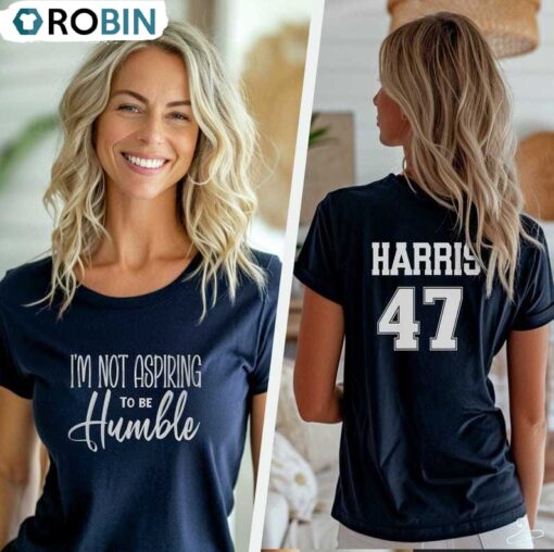 I Am Not Aspiring To Be Humble Shirt, Kamala H,rris T Shirt