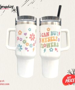 I Can Buy Myself Flowers 40Oz Quencher Tumbler Cup 40 Oz Stainless Steel Stanley Cups Dupe With Handle