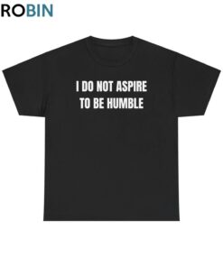 I Do Not Aspire To Be Humble T Shirt, K.mala Harris Trendy Shirt