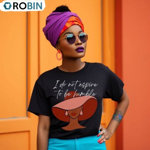I Do Not Aspire To Be Humble TShirt, K.mala Political Tee