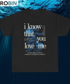 I Know That You Love Me T Shirt, Wildflower Inspired Shirt Unisex Shirt