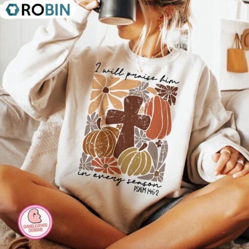 I Will Praise Him In Every Season Sweatshirt, Boho Cross Pumpkin Shirt, Long Sleeve Cotton, Hoodie