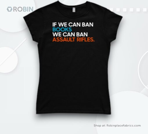 If We Can Ban Books We Can Ban Assault Rifles Shirt
