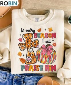 In Every Season I Will Praise Him Shirt, Fall Christian Autumn Pumpkin TShirt