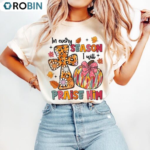 In Every Season I Will Praise Him Shirt, Fall Christian Autumn Pumpkin TShirt