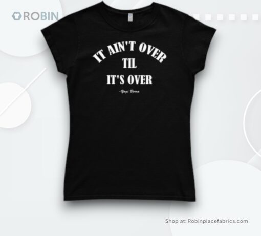 It Ain’t Over Till It’s Over Shirt