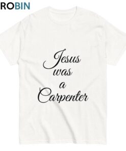 Jesus Was A Carpenter Sabrina Coachella Concert T Shirt Unisex Shirt Jesus Was A Carpenter Sabrina Coachella Concert T Shirt Unisex Shirt