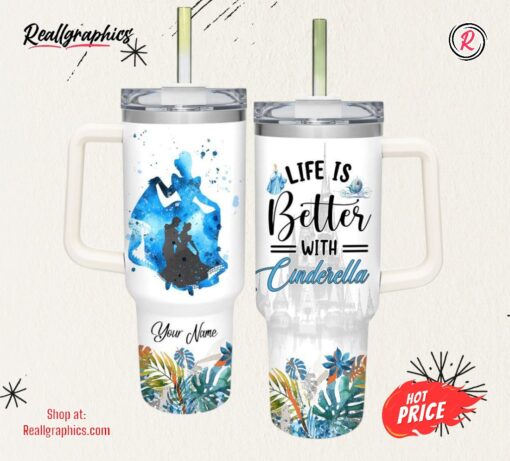 Life Is Better With Cinderella Princess 40oz Tumbler with Handle and Straw Lid