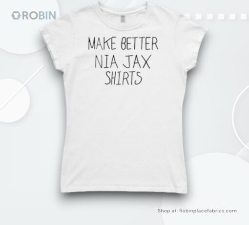 Make Better Nia Jax Shirts Shirt
