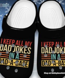 New I Keep All My Dad Jokes In A Dad   A   Base 3D Printed Crocs Shoes
