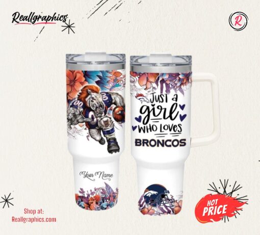 NFL Just A Girl Who Loves Broncos Customized 40 Oz Tumbler
