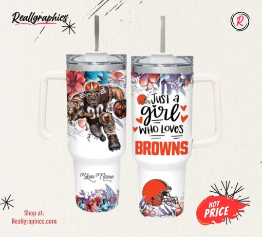 NFL Just A Girl Who Loves Browns Customized 40 Oz Tumbler
