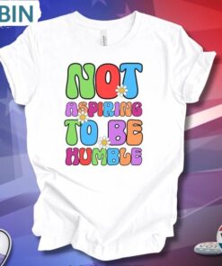 Not Aspiring To Be Humble Groovy Shirt, Retro Kam.la Harris T Shirt Unisex Shirt Not Aspiring To Be Humble Groovy Shirt, Retro Kam.la Harris T Shirt Unisex Shirt
