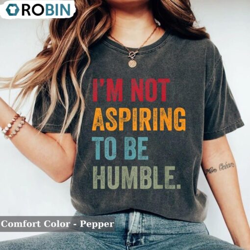 Not Aspiring To Be Humble Kamala Harris Shirt Unisex Shirt