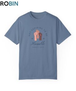 Not Aspiring To Be Humble Kamala Harris T Shirt Unisex Shirt