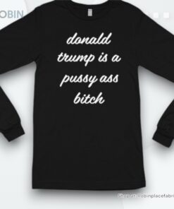 Official Manda Donald Trump Is A Pussy Ass Bitch Shirt