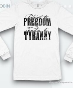 Patriot To Freedom Traitor To Tyranny Shirt