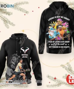Rafael Nadal Losing Is Not My Enemy Fear Of Losing Is My Enemy Hoodie