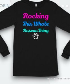 Rocking This Whole Rescue Thing Shirt