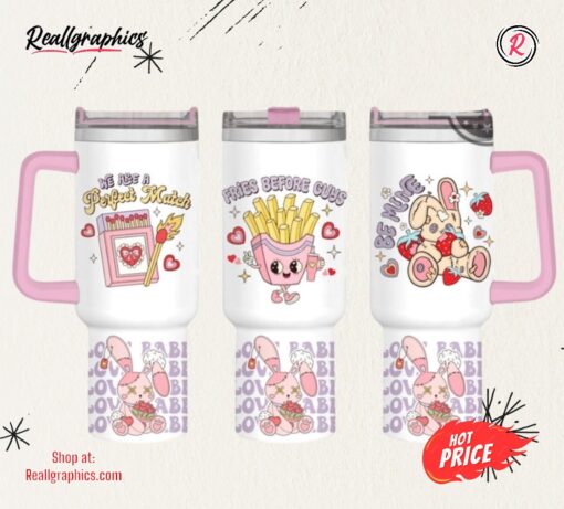 Stanley Valentines Cup 2024 Funny Pink Valentines Day Gift We Are A Perfect Match 40Oz Stainless Steel Tumbler Fries Before Guys Be Mine