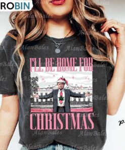 Trump I Ll Be Home For Christmas Shirt, Humorous Trump TShirt Unisex Shirt