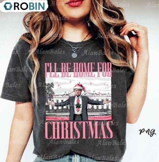 Trump I Ll Be Home For Christmas Shirt, Humorous Trump TShirt Unisex Shirt