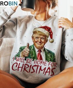 Trump I Ll Be Home For Christmas Sweatshirt, Trump Christmas Shirt, Long Sleeve Cotton, Hoodie