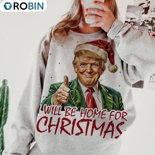 Trump I Ll Be Home For Christmas Sweatshirt, Trump Christmas Shirt, Long Sleeve Cotton, Hoodie