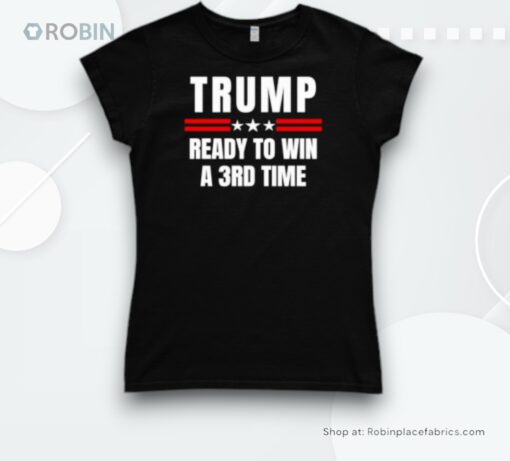 Trump Ready To Win A 3rd Time Shirt