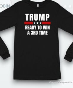 Trump Ready To Win A 3rd Time Shirt