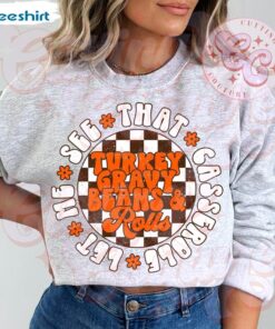 Turkey Gravy Beans And Rolls Let Me See That Casserole Sweatshirt, Thanksgiving Fall Shirt , Long Sleeve Cotton, Hoodie