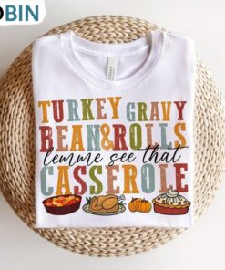 Turkey Gravy Beans And Rolls Let Me See That Casserole Sweatshirt Unisex Shirt