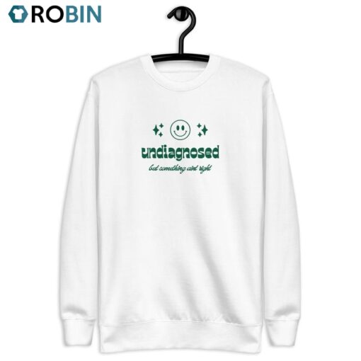 Undiagnosed But Something Ain T Right Sweatshirt, Long Sleeve Cotton, Hoodie