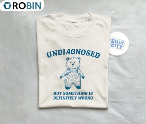 Undiagnosed But Something Is Wrong T Shirt, Funny Meme Weird Shirt