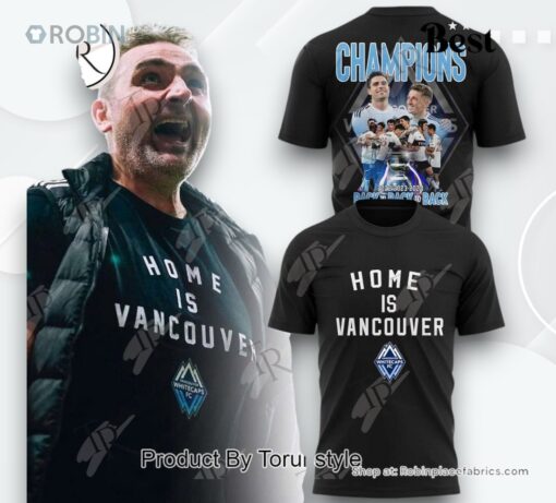 Vancouver Whitecaps FC Back To Back To Back 2022 2023 2024 Champions Home Is Vancouver T Shirt