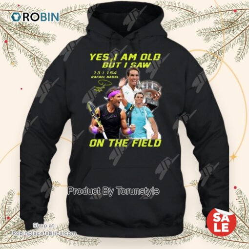 Yes I Am Old But I Saw Rafael Nadal On The Field T Shirt
